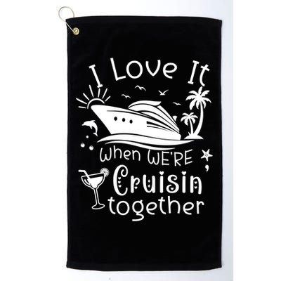 I Love It When Were Cruisin Together Funny Crusing Cruise Gift Golf Towel