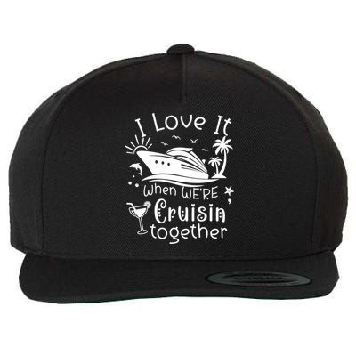 I Love It When Were Cruisin Together Funny Crusing Cruise Gift Wool Snapback Cap