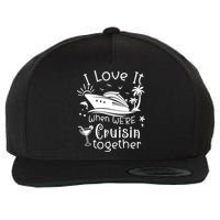I Love It When Were Cruisin Together Funny Crusing Cruise Gift Wool Snapback Cap