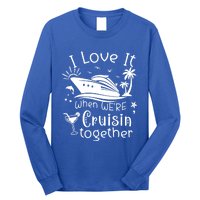 I Love It When Were Cruisin Together Funny Crusing Cruise Gift Long Sleeve Shirt