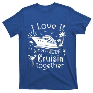 I Love It When Were Cruisin Together Funny Crusing Cruise Gift T-Shirt