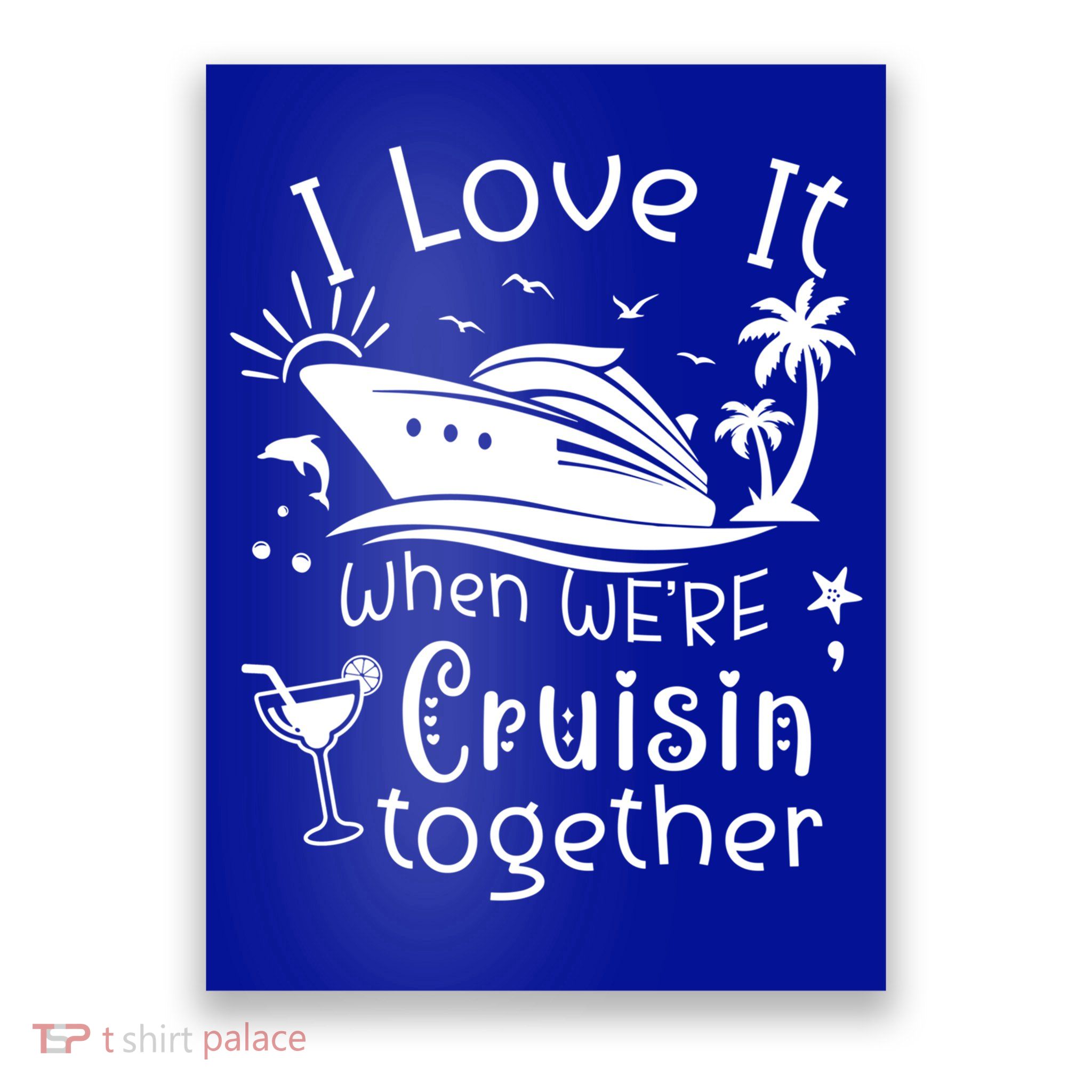 I Love It When Were Cruisin Together Funny Crusing Cruise Gift Poster