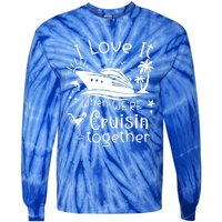 I Love It When Were Cruisin Together Funny Crusing Cruise Gift Tie-Dye Long Sleeve Shirt