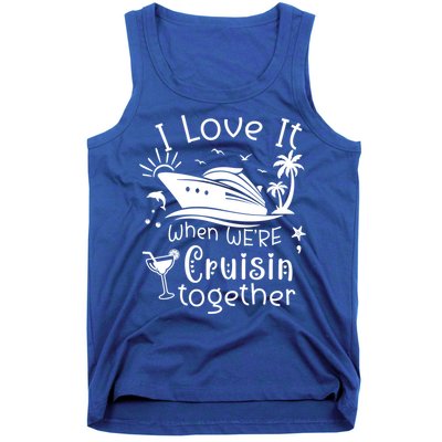 I Love It When Were Cruisin Together Funny Crusing Cruise Gift Tank Top
