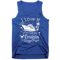 I Love It When Were Cruisin Together Funny Crusing Cruise Gift Tank Top