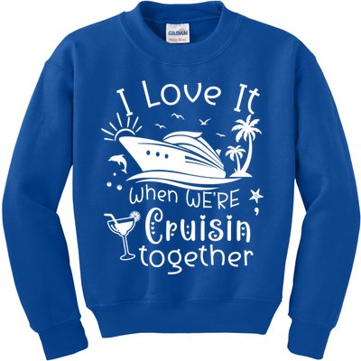I Love It When Were Cruisin Together Funny Crusing Cruise Gift Kids Sweatshirt
