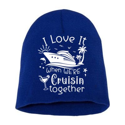 I Love It When Were Cruisin Together Funny Crusing Cruise Gift Short Acrylic Beanie