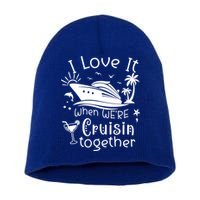 I Love It When Were Cruisin Together Funny Crusing Cruise Gift Short Acrylic Beanie