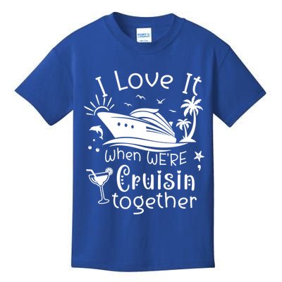 I Love It When Were Cruisin Together Funny Crusing Cruise Gift Kids T-Shirt