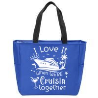 I Love It When Were Cruisin Together Funny Crusing Cruise Gift Zip Tote Bag