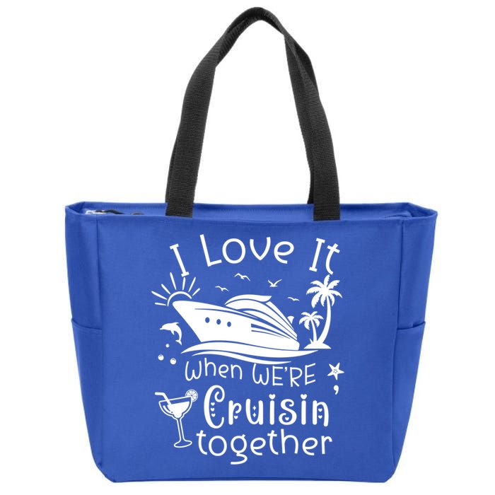 I Love It When Were Cruisin Together Funny Crusing Cruise Gift Zip Tote Bag