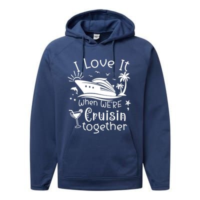 I Love It When Were Cruisin Together Funny Crusing Cruise Gift Performance Fleece Hoodie