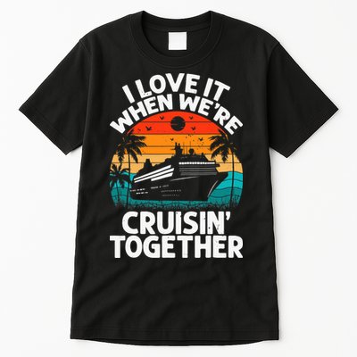 I Love It When We're Cruisin Together Retro Vintage Cruise Tall T-Shirt