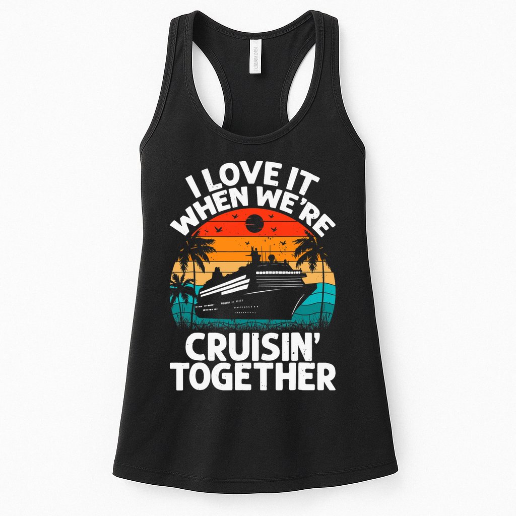 I Love It When We're Cruisin Together Retro Vintage Cruise Womens Tank Top