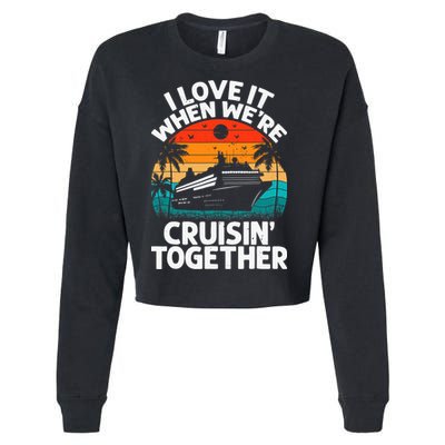 I Love It When We're Cruisin Together Retro Vintage Cruise Cropped Pullover Crew