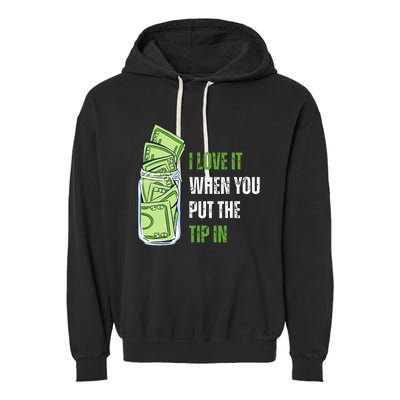 I Love It When You Put The Tip In Funny Bartender Garment-Dyed Fleece Hoodie