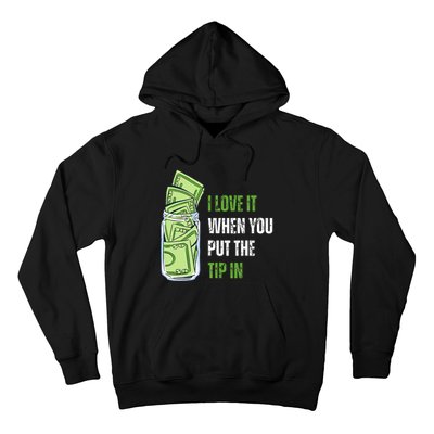 I Love It When You Put The Tip In Funny Bartender Hoodie