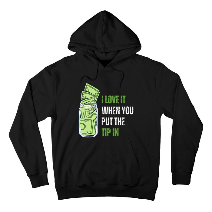 I Love It When You Put The Tip In Funny Bartender Hoodie