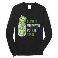 I Love It When You Put The Tip In Funny Bartender Long Sleeve Shirt