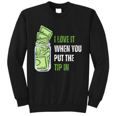 I Love It When You Put The Tip In Funny Bartender Sweatshirt