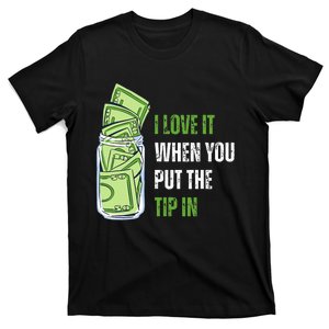 I Love It When You Put The Tip In Funny Bartender T-Shirt