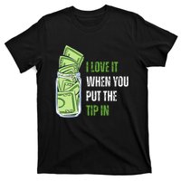 I Love It When You Put The Tip In Funny Bartender T-Shirt