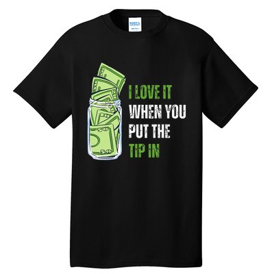 I Love It When You Put The Tip In Funny Bartender Tall T-Shirt