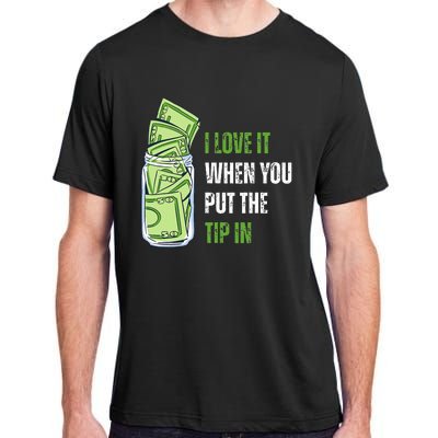 I Love It When You Put The Tip In Funny Bartender Adult ChromaSoft Performance T-Shirt