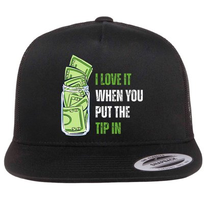 I Love It When You Put The Tip In Funny Bartender Flat Bill Trucker Hat