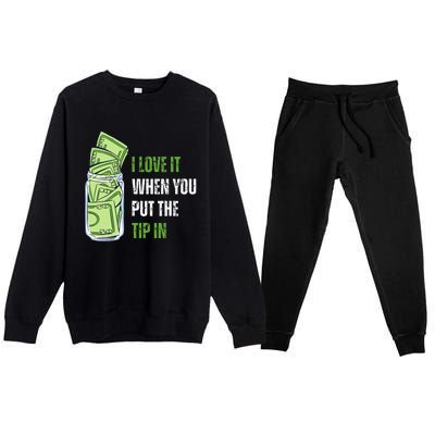 I Love It When You Put The Tip In Funny Bartender Premium Crewneck Sweatsuit Set