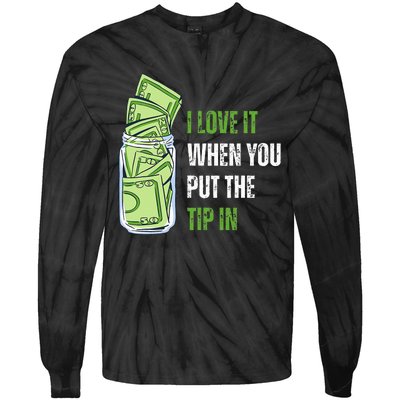 I Love It When You Put The Tip In Funny Bartender Tie-Dye Long Sleeve Shirt