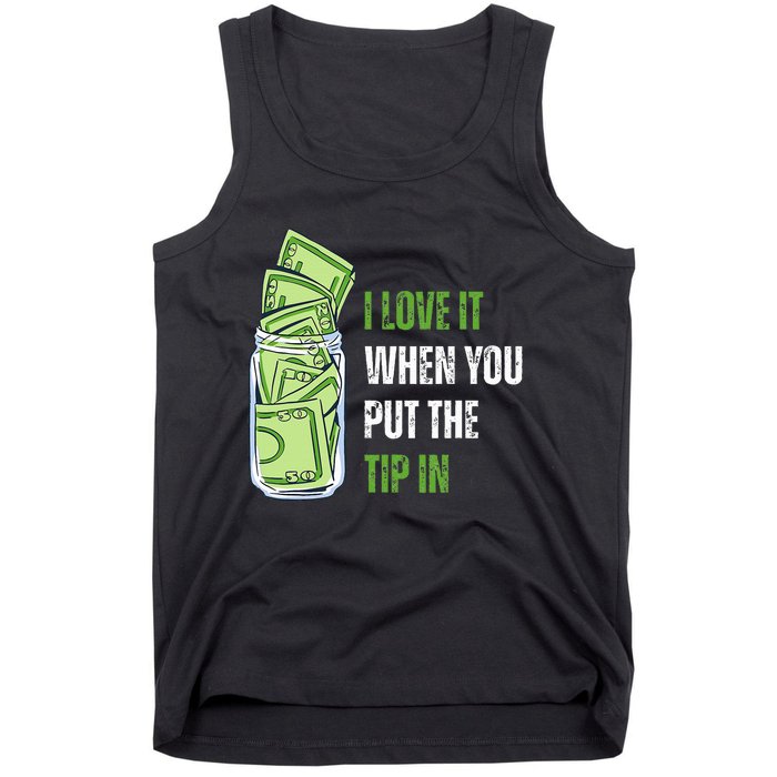 I Love It When You Put The Tip In Funny Bartender Tank Top