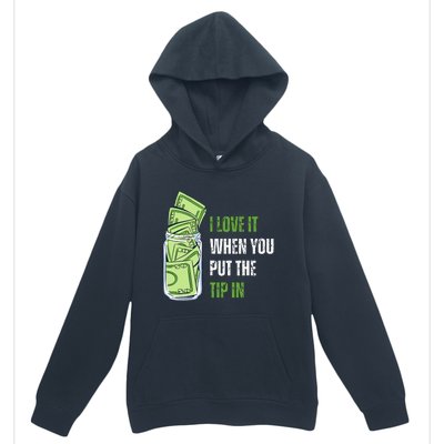 I Love It When You Put The Tip In Funny Bartender Urban Pullover Hoodie