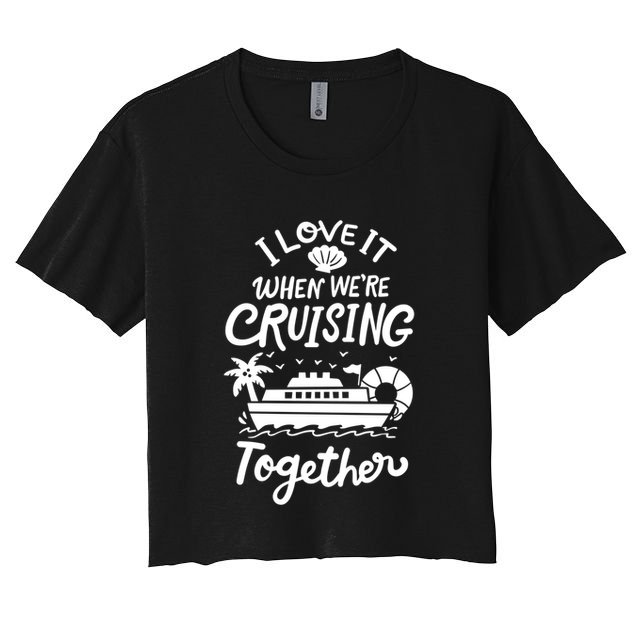 I Love It When Were Cruisin Together Cruise For Couples Cute Gift Crop Top