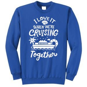 I Love It When Were Cruisin Together Cruise For Couples Cute Gift Sweatshirt