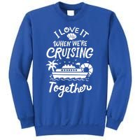 I Love It When Were Cruisin Together Cruise For Couples Cute Gift Sweatshirt