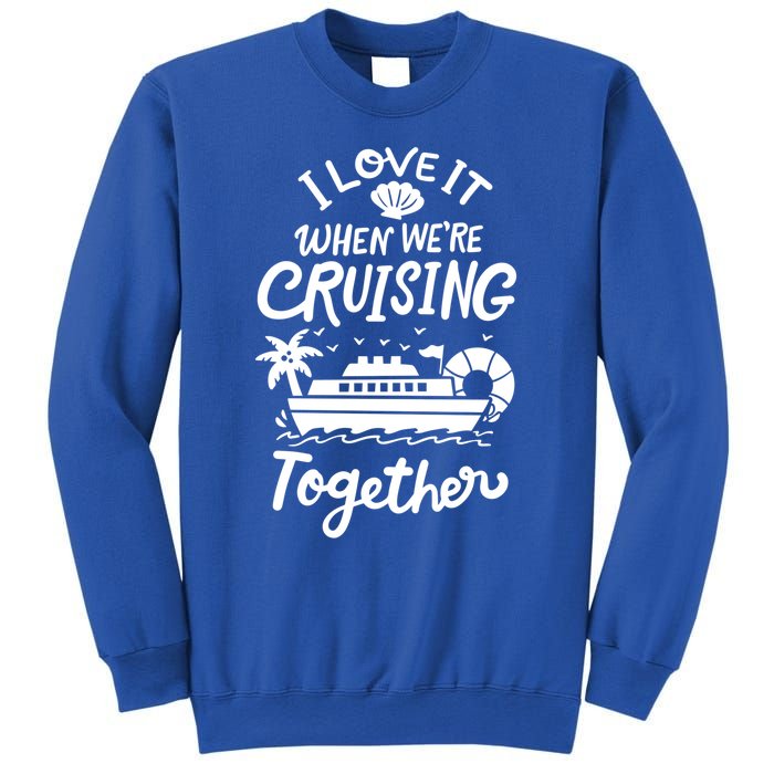 I Love It When Were Cruisin Together Cruise For Couples Cute Gift Sweatshirt