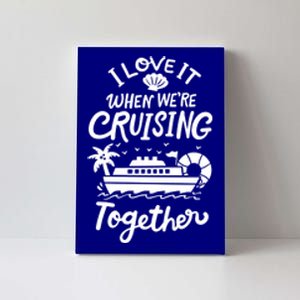 I Love It When Were Cruisin Together Cruise For Couples Cute Gift Canvas