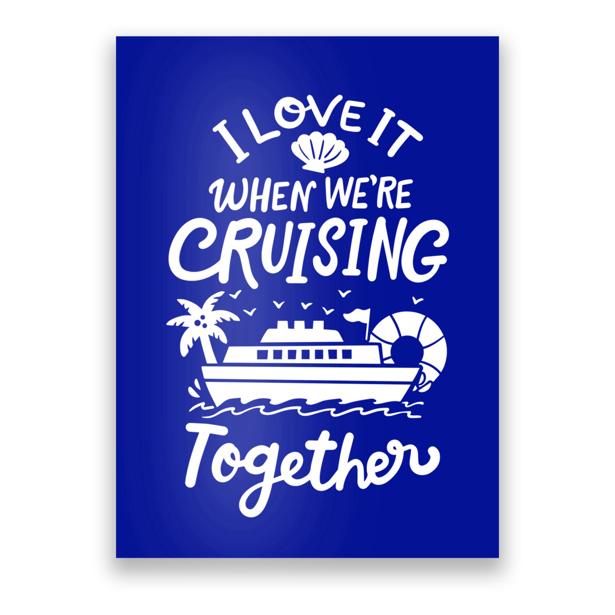 I Love It When Were Cruisin Together Cruise For Couples Cute Gift Poster