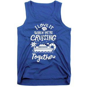 I Love It When Were Cruisin Together Cruise For Couples Cute Gift Tank Top