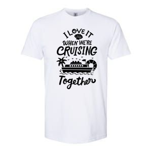 I Love It When Were Cruisin Together Cruise For Couples Cute Gift Softstyle CVC T-Shirt