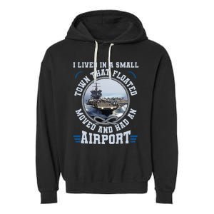 I Lived In A Small Town That Floated U S Aircraft Carrier Garment-Dyed Fleece Hoodie