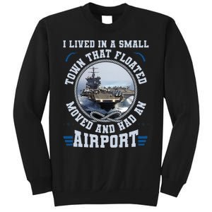 I Lived In A Small Town That Floated U S Aircraft Carrier Sweatshirt