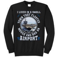 I Lived In A Small Town That Floated U S Aircraft Carrier Sweatshirt