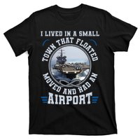 I Lived In A Small Town That Floated U S Aircraft Carrier T-Shirt