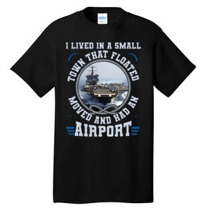 I Lived In A Small Town That Floated U S Aircraft Carrier Tall T-Shirt