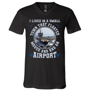 I Lived In A Small Town That Floated U S Aircraft Carrier V-Neck T-Shirt