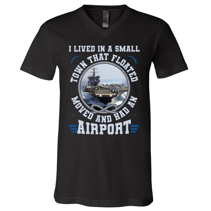 I Lived In A Small Town That Floated U S Aircraft Carrier V-Neck T-Shirt