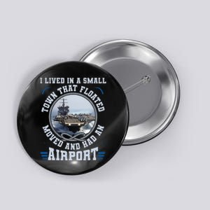 I Lived In A Small Town That Floated U S Aircraft Carrier Button