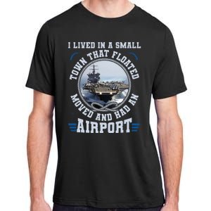 I Lived In A Small Town That Floated U S Aircraft Carrier Adult ChromaSoft Performance T-Shirt